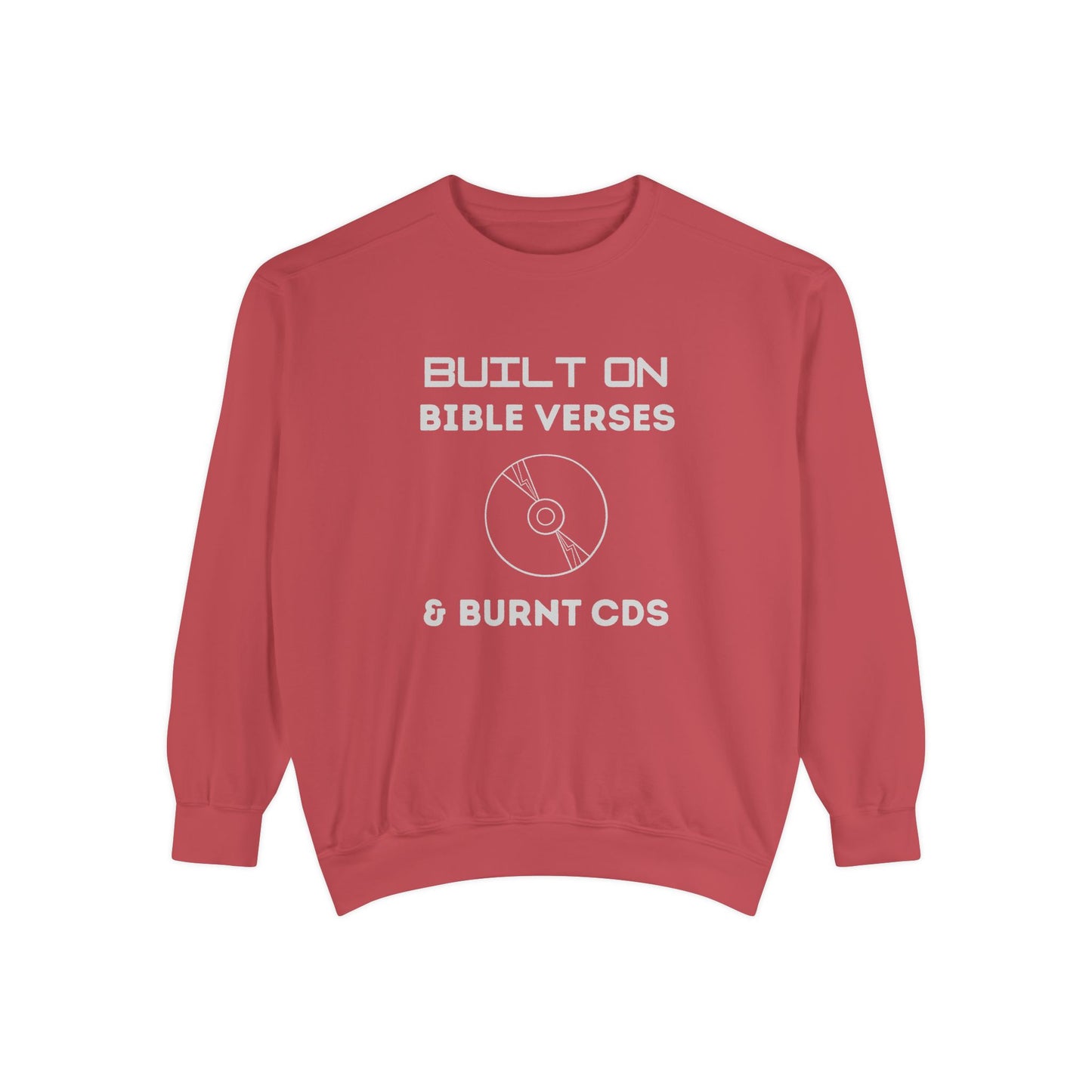 Built on Bible Verses & Burnt CDs Sweatshirt