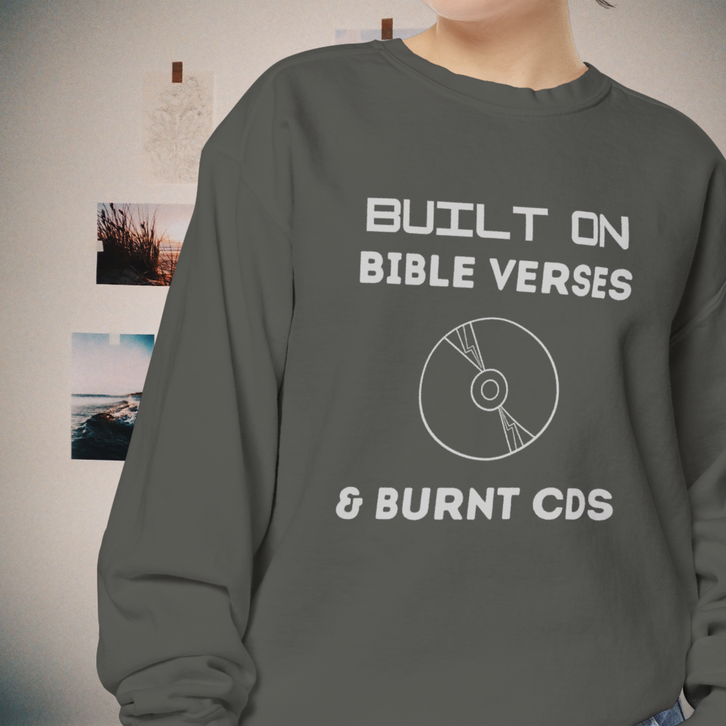 Built on Bible Verses & Burnt CDs Sweatshirt