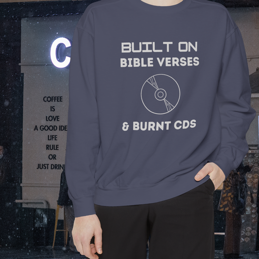 Built on Bible Verses & Burnt CDs Sweatshirt