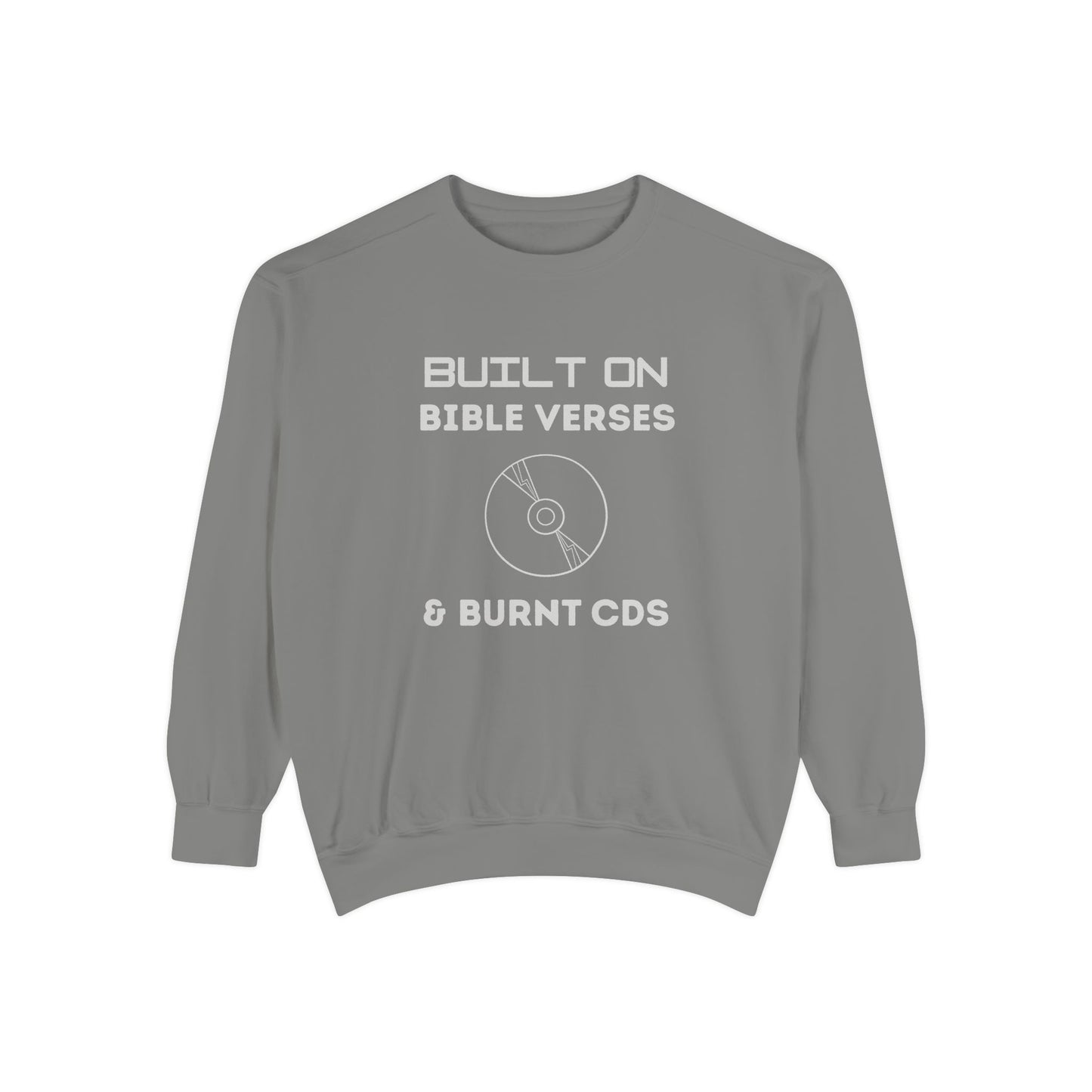 Built on Bible Verses & Burnt CDs Sweatshirt