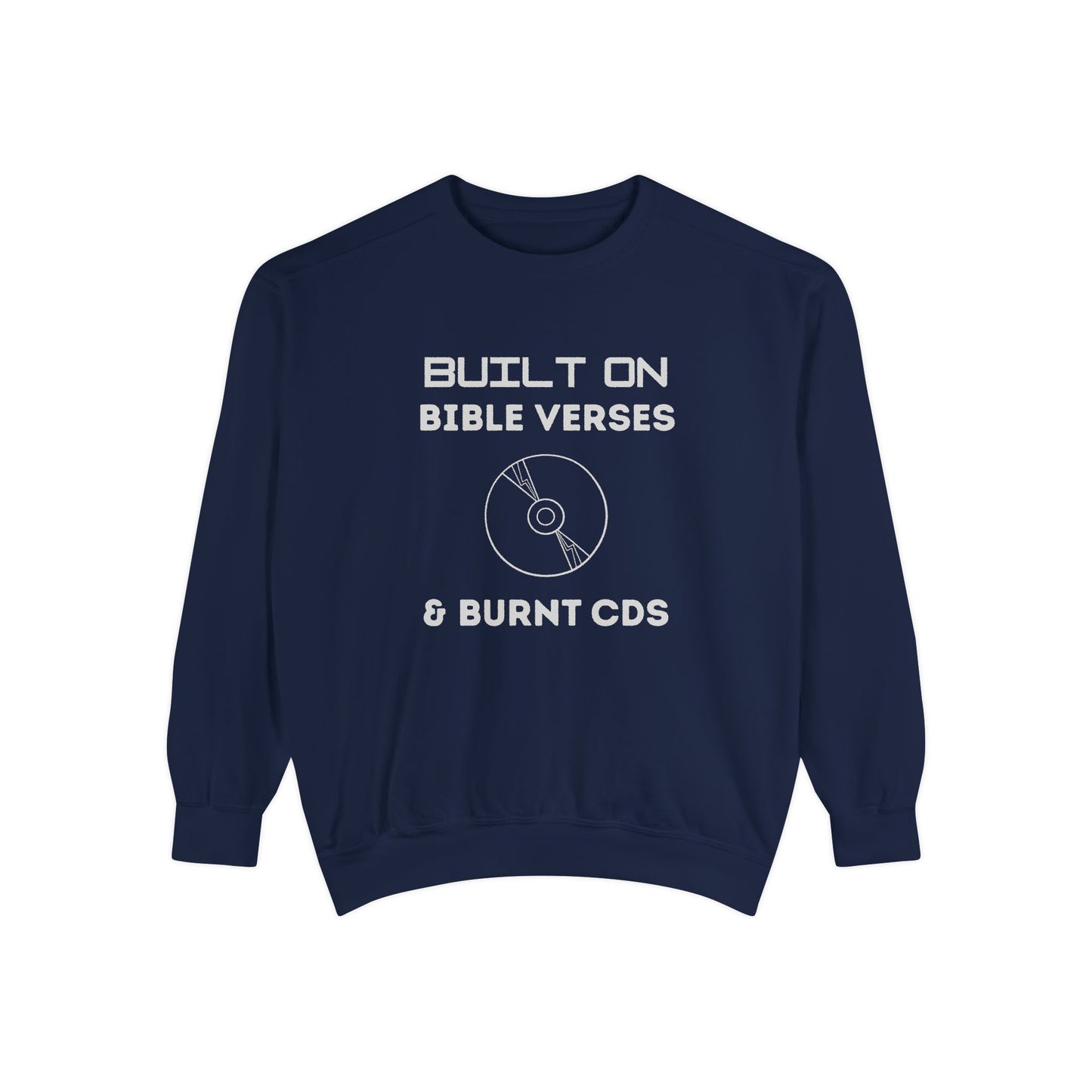 Built on Bible Verses & Burnt CDs Sweatshirt