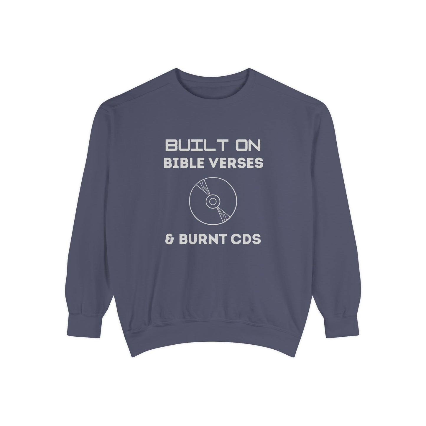 Built on Bible Verses & Burnt CDs Sweatshirt